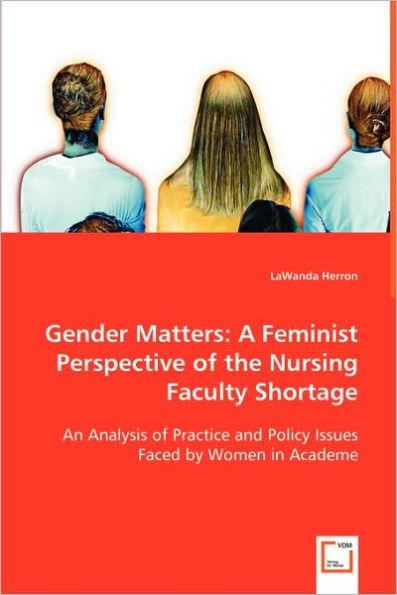 Gender Matters: A Feminist Perspective of the Nursing Faculty Shortage