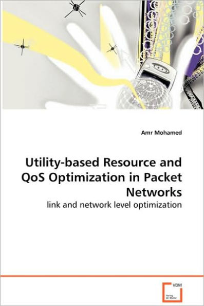 Utility-based Resource and QoS Optimization in Packet Networks - link and network level optimization
