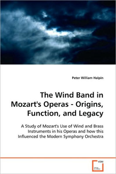 The Wind Band in Mozart's Operas - Origins, Function, and Legacy