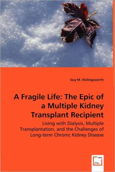 A Fragile Life: The Epic of a Multiple Kidney Transplant Recipient - Living with Dialysis, Multiple Transplantation, and the Challenges of Long-term Chronic Kidney Disease