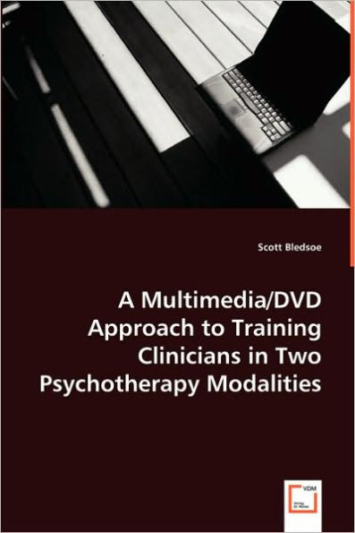 A Multimedia/DVD Approach to Training Clinicians in Two Psychotherapy Modalities