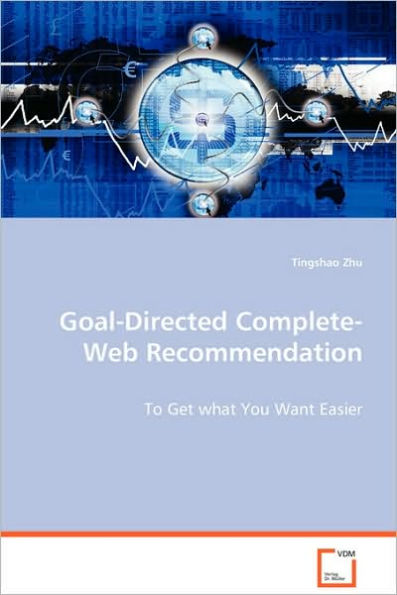 Goal-Directed Complete-Web Recommendation - To Get what You Want Easier