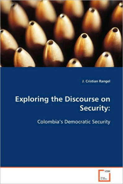 Exploring the Discourse on Security: Colombia's Democratic Security