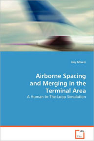 Title: Airborne Spacing and Merging in the Terminal Area, Author: Joey Mercer