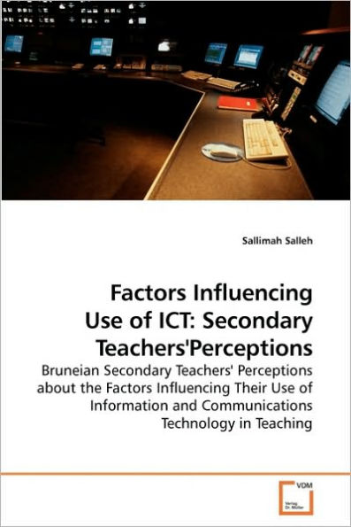 Factors Influencing Use of ICT: Secondary Teachers'Perceptions
