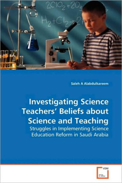 Investigating Science Teachers' Beliefs about Science and Teaching