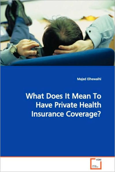 What Does It Mean To Have Private Health Insurance Coverage?