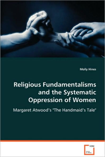 Religious Fundamentalisms and the Systematic Oppression of Women