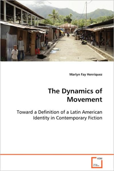 The Dynamics of Movement - Toward a Definition of a Latin American Identity in Contemporary Fiction