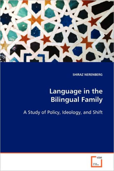 Language in the Bilingual Family: A Study of Policy, Ideology and Shift