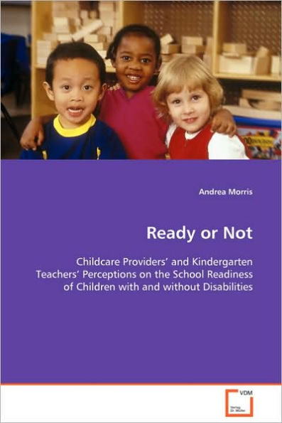 Ready or Not - Childcare Providers' and Kindergarten Teachers' Perceptions on the School Readiness of Children with and without Disabilities