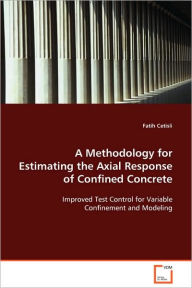 Title: A Methodology for Estimating the Axial Response of Confined Concrete, Author: Fatih Cetisli