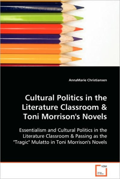 Cultural Politics in the Literature Classroom & Toni Morrison's Novels
