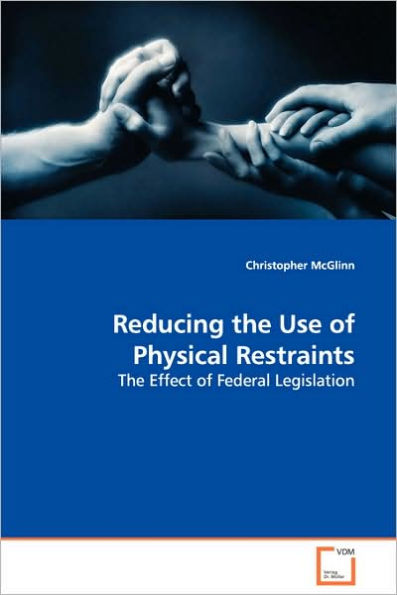 Reducing the Use of Physical Restraints - The Effect of Federal Legislation