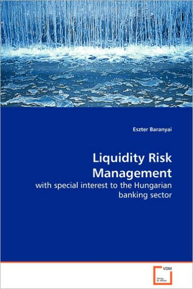 Liquidity Risk Management with special interest to the Hungarian banking sector