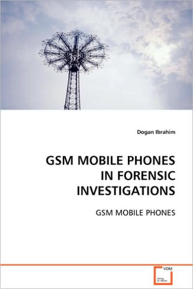 GSM Mobile Phones in Forensic Investigations