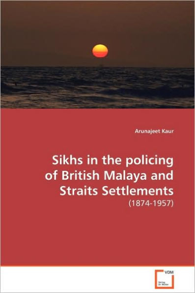 Sikhs in the policing of British Malaya and Straits Settlements