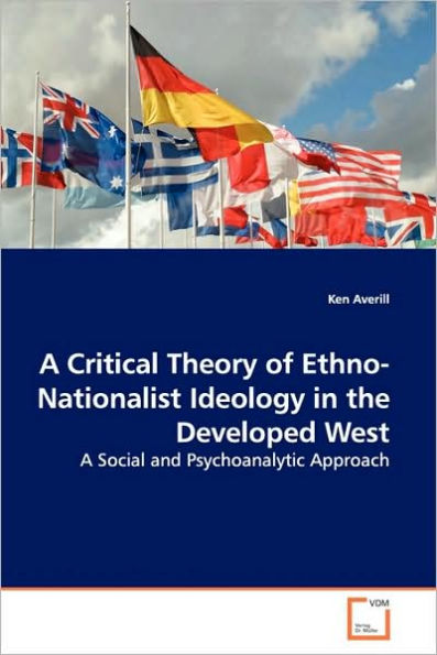 A Critical Theory of Ethno-Nationalist Ideology in the Developed West