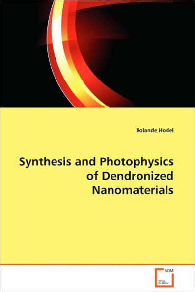 Synthesis and Photophysics of Dendronized Nanomaterials