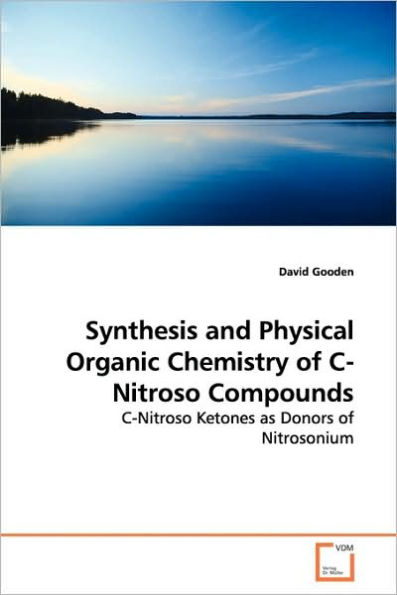 Synthesis and Physical Organic Chemistry of C-Nitroso Compounds