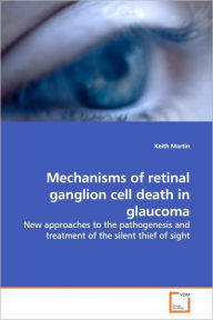 Title: Mechanisms of retinal ganglion cell death in glaucoma, Author: Keith Martin