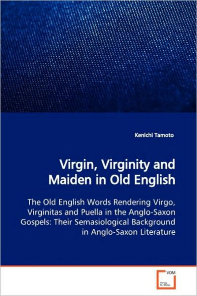 Virgin, Virginity and Maiden in Old English