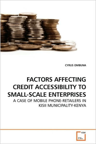 FACTORS AFFECTING CREDIT ACCESSIBILITY TO SMALL-SCALE ENTERPRISES
