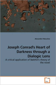 Title: Joseph Conrad's Heart of Darkness through a Dialogic Lens, Author: Alexandre Pakouline