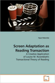 Title: Screen Adaptation as Reading Transaction, Author: Ryan Paternite
