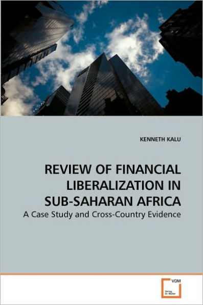 REVIEW OF FINANCIAL LIBERALIZATION IN SUB-SAHARAN AFRICA