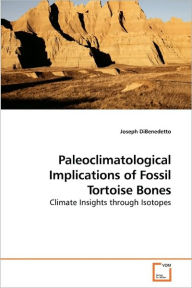 Title: Paleoclimatological Implications of Fossil Tortoise Bones, Author: Joseph DiBenedetto
