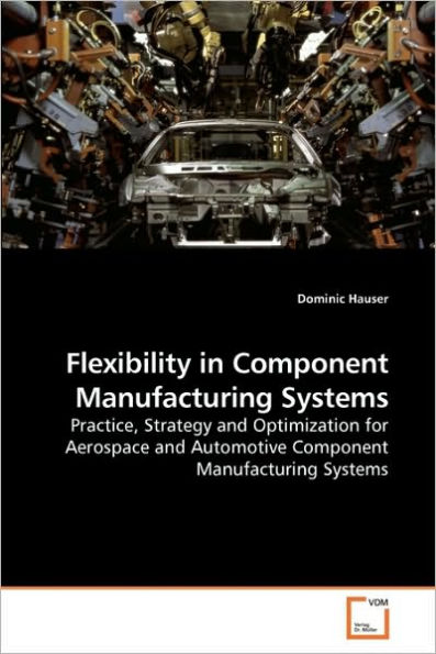 Flexibility in Component Manufacturing Systems