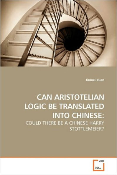 CAN ARISTOTELIAN LOGIC BE TRANSLATED INTO CHINESE