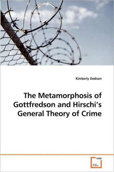 The Metamorphosis of Gottfredson and Hirschi's General Theory of Crime