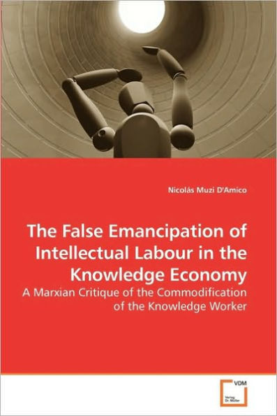 The False Emancipation of Intellectual Labour in the Knowledge Economy