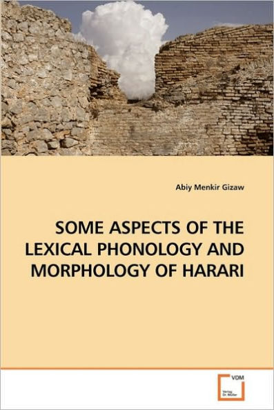 SOME ASPECTS OF THE LEXICAL PHONOLOGY AND MORPHOLOGY OF HARARI