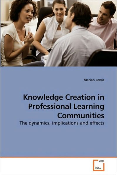 Knowledge Creation in Professional Learning Communities