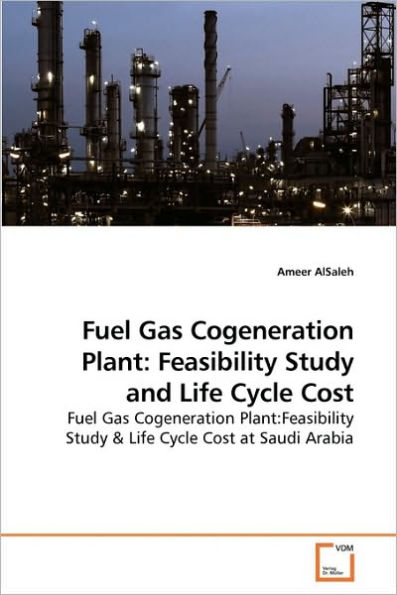 Fuel Gas Cogeneration Plant: Feasibility Study and Life Cycle Cost