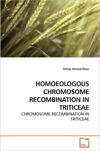 HOMOEOLOGOUS CHROMOSOME RECOMBINATION IN TRITICEAE