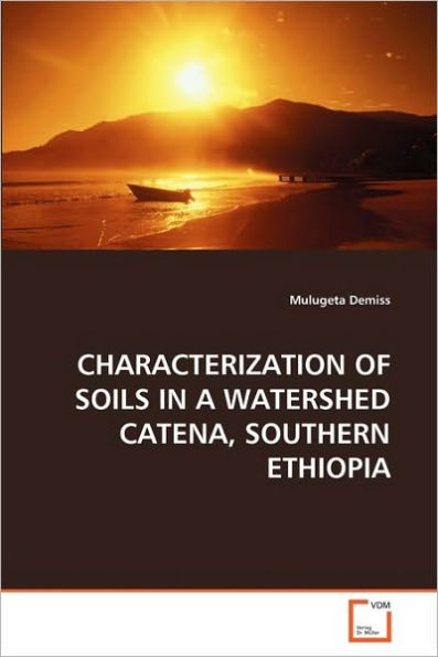 CHARACTERIZATION OF SOILS IN A WATERSHED CATENA, SOUTHERN ETHIOPIA