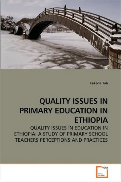 QUALITY ISSUES IN PRIMARY EDUCATION IN ETHIOPIA