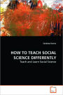 HOW TO TEACH SOCIAL SCIENCE DIFFERENTLY