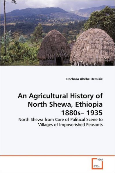 An Agricultural History of North Shewa, Ethiopia 1880s- 1935