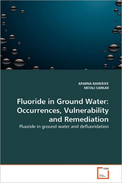 Fluoride in Ground Water: Occurrences, Vulnerability and Remediation
