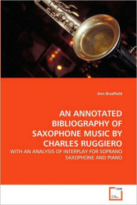 Title: AN ANNOTATED BIBLIOGRAPHY OF SAXOPHONE MUSIC BY CHARLES RUGGIERO, Author: Ann Bradfield