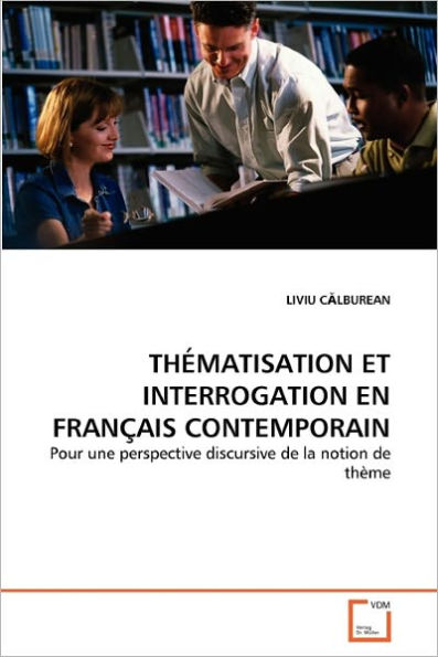 THÉMATISATION ET INTERROGATION EN FRANÇAIS CONTEMPORAIN