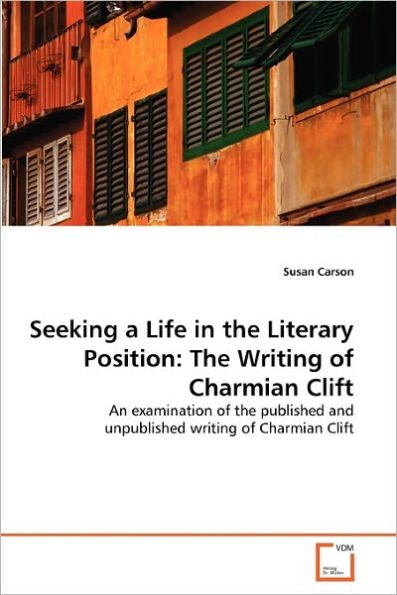 Seeking a Life in the Literary Position: The Writing of Charmian Clift