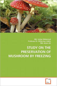 Title: STUDY ON THE PRESERVATION OF MUSHROOM BY FREEZING, Author: Md. Sultan Mahomud