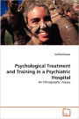 Psychological Treatment and Training in a Psychiatric Hospital