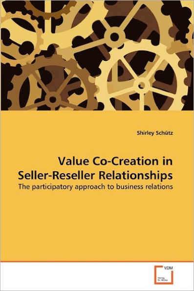 Value Co-Creation in Seller-Reseller Relationships